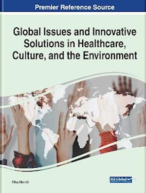 Global Issues and Innovative Solutions in Healthcare, Culture, and the Environment