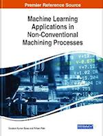 Machine Learning Applications in Non-Conventional Machining Processes