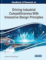 Handbook of Research on Driving Industrial Competitiveness With Innovative Design Principles