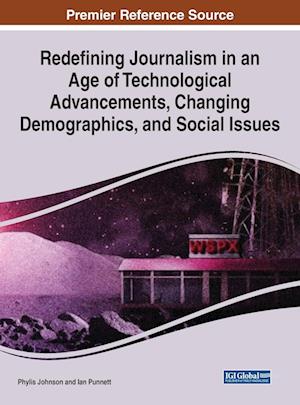 Redefining Journalism in an Age of Technological Advancements, Changing Demographics, and Social Issues