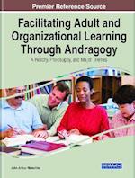 Facilitating Adult and Organizational Learning Through Andragogy: A History, Philosophy, and Major Themes