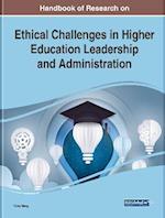 Handbook of Research on Ethical Challenges in Higher Education Leadership and Administration