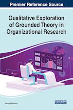 Qualitative Exploration of Grounded Theory in Organizational Research 