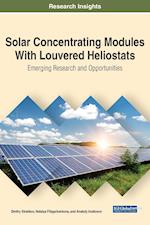 Solar Concentrating Modules With Louvered Heliostats: Emerging Research and Opportunities 