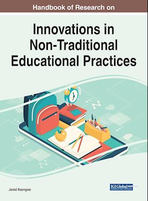 Handbook of Research on Innovations in Non-Traditional Educational Practices, 1 volume