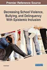 Decreasing School Violence, Bullying, and Delinquency With Epistemic Inclusion, 1 volume 