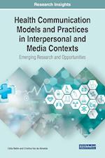 Health Communication Models and Practices in Interpersonal and Media Contexts