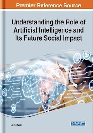 Understanding the Role of Artificial Intelligence and Its Future Social Impact