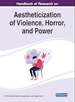 Handbook of Research on Aestheticization of Violence, Horror, and Power 