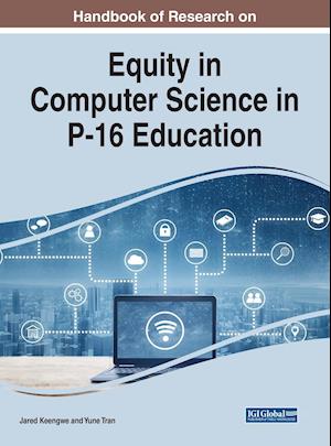 Handbook of Research on Equity in Computer Science in P-16 Education, 1 volume