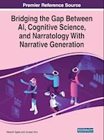 Bridging the Gap Between AI, Cognitive Science, and Narratology With Narrative Generation 