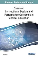 Cases on Instructional Design and Performance Outcomes in Medical Education 