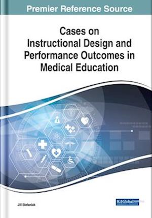 Cases on Instructional Design and Performance Outcomes in Medical Education