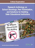 Research Anthology on School Shootings, Peer Victimization, and Solutions for Building Safer Educational Institutions 