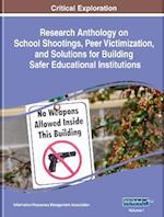 Research Anthology on School Shootings, Peer Victimization, and Solutions for Building Safer Educational Institutions