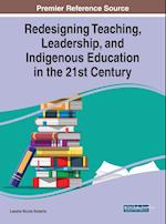 Redesigning Teaching, Leadership, and Indigenous Education in the 21st Century 