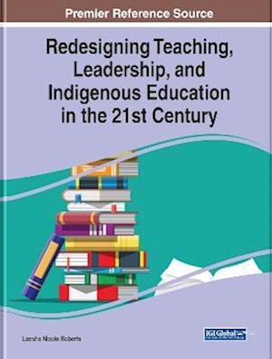 Redesigning Teaching, Leadership, and Indigenous Education in the 21st Century