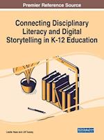 Connecting Disciplinary Literacy and Digital Storytelling in K-12 Education 