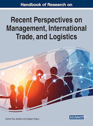 Handbook of Research on Recent Perspectives on Management, International Trade, and Logistics, 1 volume