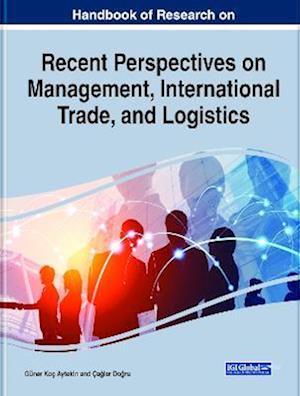 Handbook of Research on Recent Perspectives on Management, International Trade, and Logistics