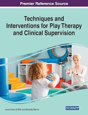 Techniques and Interventions for Play Therapy and Clinical Supervision, 1 volume