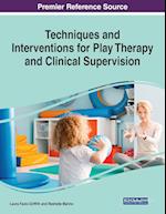 Techniques and Interventions for Play Therapy and Clinical Supervision, 1 volume 