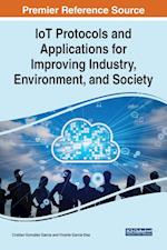 IoT Protocols and Applications for Improving Industry, Environment, and Society 