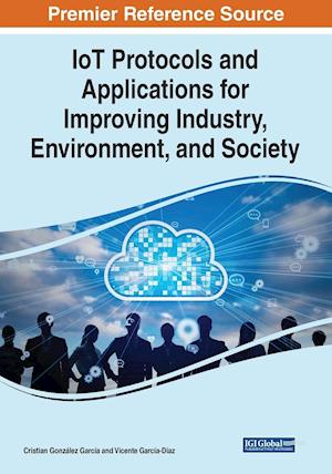 IoT Protocols and Applications for Improving Industry, Environment, and Society