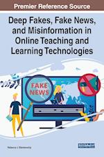 Deep Fakes, Fake News, and Misinformation in Online Teaching and Learning Technologies 