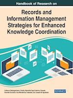 Handbook of Research on Records and Information Management Strategies for Enhanced Knowledge Coordination 