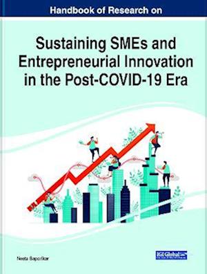 Handbook of Research on Sustaining SMEs and Entrepreneurial Innovation in the Post-COVID-19 Era