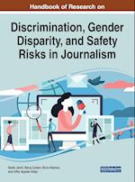 Handbook of Research on Discrimination, Gender Disparity, and Safety Risks in Journalism 