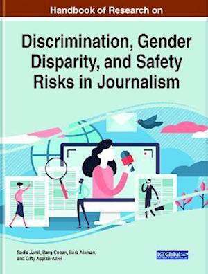 Handbook of Research on Discrimination, Gender Disparity, and Safety Risks in Journalism