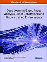 Handbook of Research on Deep Learning-Based Image Analysis Under Constrained and Unconstrained Environments