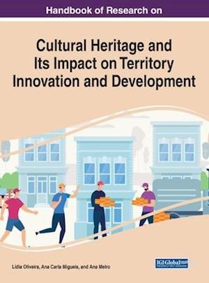 Handbook of Research on Cultural Heritage and Its Impact on Territory Innovation and Development, 1 volume