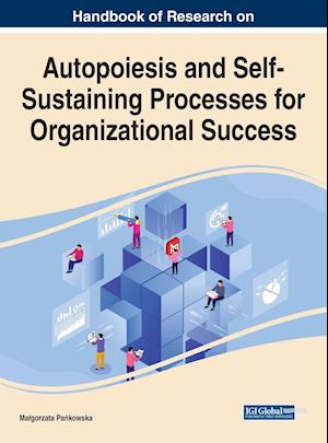 Handbook of Research on Autopoiesis and Self-Sustaining Processes for Organizational Success