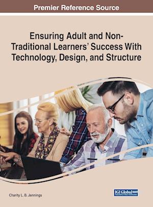 Ensuring Adult and Non-Traditional Learners' Success With Technology, Design, and Structure