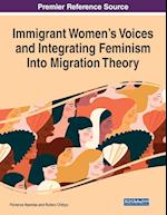 Immigrant Women's Voices and Integrating Feminism Into Migration Theory 