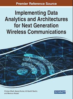 Implementing Data Analytics and Architectures for Next Generation Wireless Communications