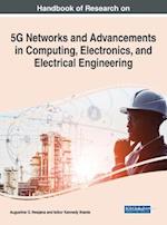 Handbook of Research on 5G Networks and Advancements in Computing, Electronics, and Electrical Engineering 