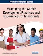 Examining the Career Development Practices and Experiences of Immigrants 