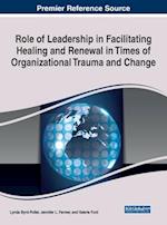 Role of Leadership in Facilitating Healing and Renewal in Times of Organizational Trauma and Change 