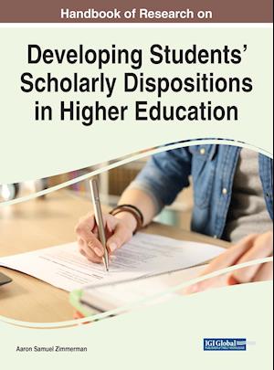 Handbook of Research on Developing Students' Scholarly Dispositions in Higher Education
