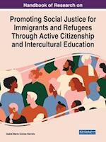 Handbook of Research on Promoting Social Justice for Immigrants and Refugees Through Active Citizenship and Intercultural Education 