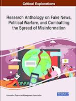 Research Anthology on Fake News, Political Warfare, and Combatting the Spread of Misinformation