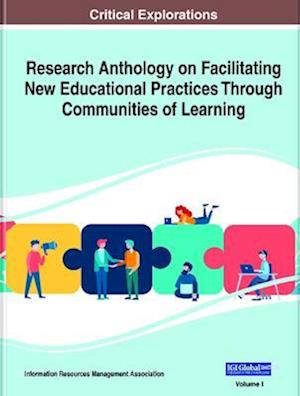 Research Anthology on Facilitating New Educational Practices Through Communities of Learning, 2 volume