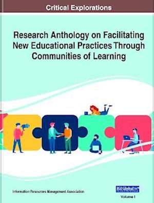 Research Anthology on Facilitating New Educational Practices Through Communities of Learning