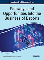 Handbook of Research on Pathways and Opportunities Into the Business of Esports 