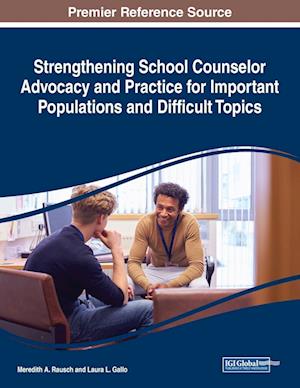 Strengthening School Counselor Advocacy and Practice for Important Populations and Difficult Topics