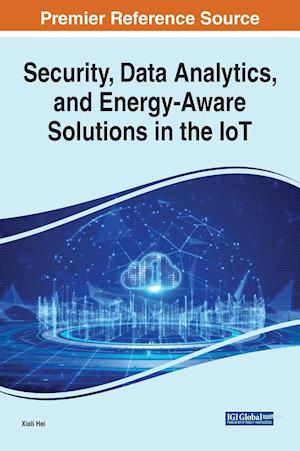 Security, Data Analytics, and Energy-Aware Solutions in the IoT